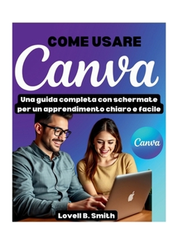 COME USARE CANVA: Una guida completa con schermate per un apprendimento chiaro e facile (Italian Edition)