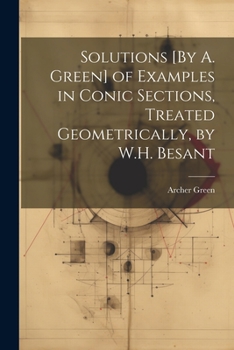 Paperback Solutions [By A. Green] of Examples in Conic Sections, Treated Geometrically, by W.H. Besant Book