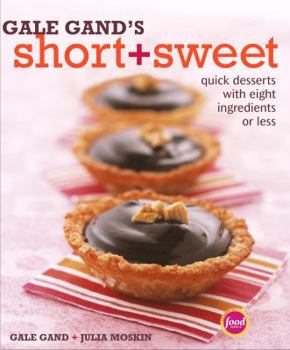 Hardcover Gale Gand's Short and Sweet: Quick Desserts with Eight Ingredients or Less Book