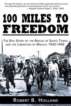 Paperback 100 Miles to Freedom: The Epic Story of the Rescue of Santo Tomas and the Liberation of Manila: 1943-1945 Book