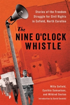 Hardcover The Nine O'Clock Whistle: Stories of the Freedom Struggle for Civil Rights in Enfield, North Carolina Book