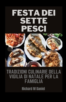 Festa Dei Sette Pesci: Tradizioni culinarie della vigilia di Natale per la famiglia