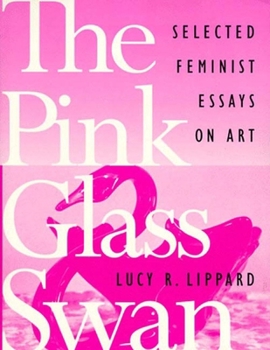 Paperback The Pink Glass Swan: Selected Essays on Feminist Art Book