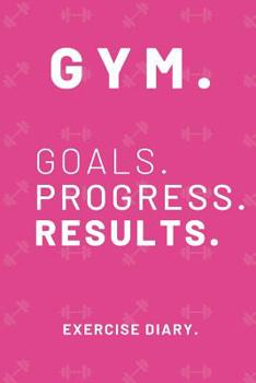 Paperback Gym. Goals. Progress. Results.: Workout Log Book Exercise Diary (6" x 9") 120 Pages Book