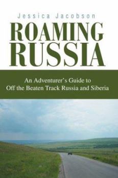 Paperback Roaming Russia: An Adventurer's Guide to Off the Beaten Track Russia and Siberia Book