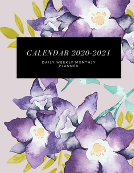Calendar 2020-2021 Planner: Daily Weekly And Monthly Planner
