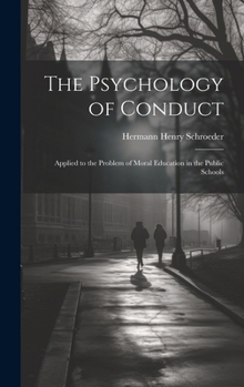 The Psychology of Conduct: Applied to the Problem of Moral Education in the Public Schools