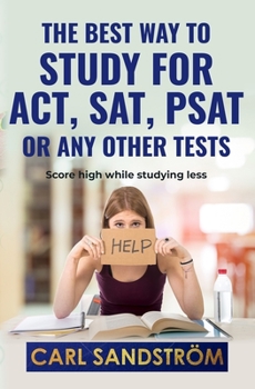 Paperback The best way to study for ACT, SAT, PSAT or any other Tests: Score high while studying less Book