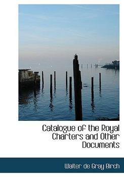 Paperback Catalogue of the Royal Charters and Other Documents [Large Print] Book
