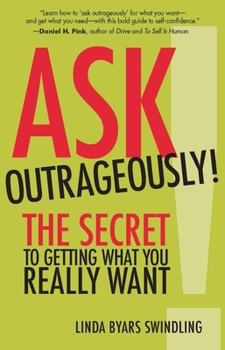 Paperback Ask Outrageously!: The Secret to Getting What You Really Want Book