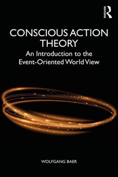 Paperback Conscious Action Theory: An Introduction to the Event-Oriented World View Book