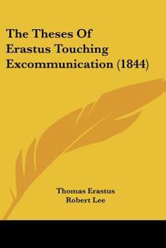 Paperback The Theses Of Erastus Touching Excommunication (1844) Book