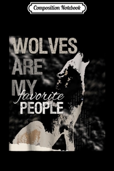 Paperback Composition Notebook: Wolves are My Favorite People Wolf Journal/Notebook Blank Lined Ruled 6x9 100 Pages Book