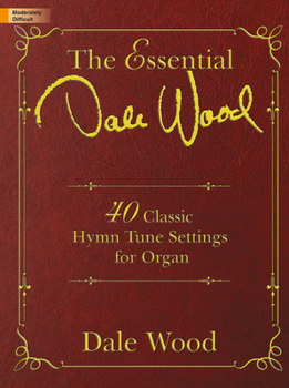 Spiral-bound The Essential Dale Wood: 40 Classic Hymn Tune Settings for Organ Book