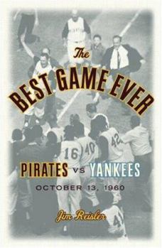Hardcover The Best Game Ever: Pirates Vs. Yankees: October 13, 1960 Book