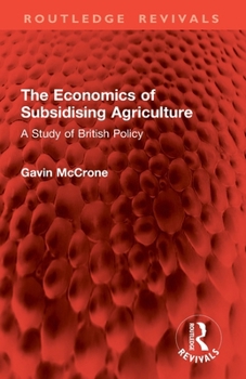 Paperback The Economics of Subsidising Agriculture: A Study of British Policy Book