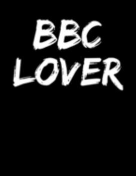BBC Lover: Lined Journal Notebook Diary Novelty Gift For Hot Wife Cuckold Submissive Kinky Men And Women