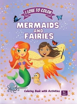 Mermaids and Fairies: Amazing Coloring Book with Activities for Kids ages 4+ Different activities to develop your kid's insight, concentration, creativity and attention to details