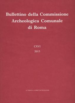 Hardcover Bullettino Della Commissione Archeologica Comunale Di Roma CXVI, 2015 [Italian] Book