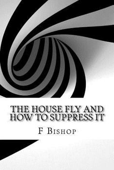 Paperback The House Fly and How to Suppress It Book
