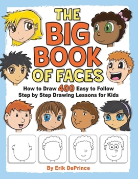 Paperback The Big Book of Faces: How to Draw 400 Easy to follow Step by Step Drawing Lessons for Kids Book