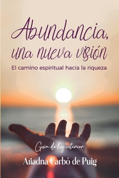 Paperback Abundancia, una nueva visón: Un camino espiritual hacia la riqueza [Spanish] Book