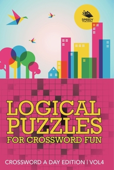 Paperback Logical Puzzles for Crossword Fun Vol 4: Crossword A Day Edition Book