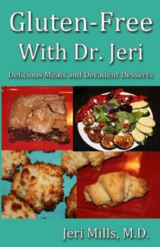 Paperback Gluten-Free With Dr. Jeri: Delicious Meals and Decadent Desserts Book