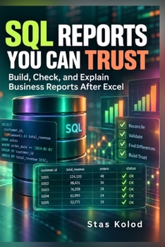SQL REPORTS YOU CAN TRUST: Build, Check, and Explain Business Reports After Excel