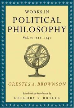 Hardcover Orestes A. Brownson: Works in Political Philosophy, vol. 2:1828-1841 Book