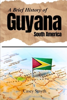 Paperback A Brief History of Guyana, South America Book