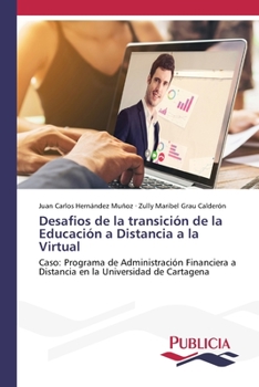 Desafios de la transición de la Educación a Distancia a la Virtual: Caso: Programa de Administración Financiera a Distancia en la Universidad de Cartagena