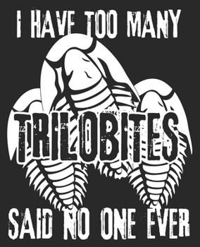 I Have Too Many Trilobites Said No One Ever: Geology Teacher Paleontologist Fossil Geologist Composition Notebook 100 Wide Ruled Pages Journal Diary