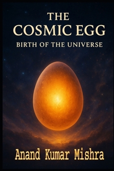 Paperback The Cosmic Egg - Birth of the Universe: From Ancient Myths to Modern Cosmology Book