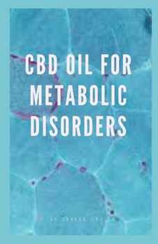 Paperback CBD Oil for Metabolic Disorder: It entails everything regarding CBD Oil; its component and its effectivenmess in the management of metabolic disorders Book