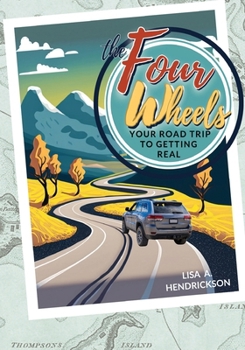 Paperback The Four Wheels: Your Road Trip to Getting Real Book