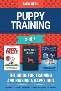 Paperback Puppy Training 3-In-1. the Guide for Training and Raising a Happy Dog.: Puppy Potty Training, Puppy Crate Training and Puppy Sleep Training Book