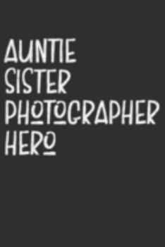 Paperback Aunt Sister Photographer Hero: Aunt Journal, Diary, Notebook or Gift for Auntie Book