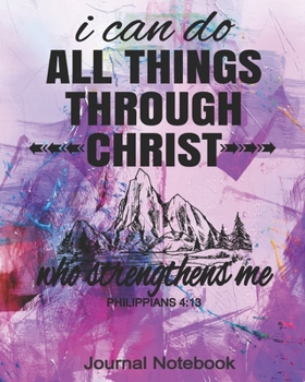 Paperback Journal Notebook I Can Do All Things Through Christ: Artsy Abstract Gift Notebook, Christian Bible Composition Book Journal, Blank Lined 8 x 10 Book