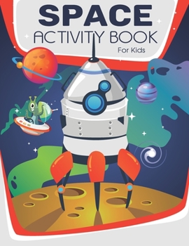 Space Activity Book For Kids: A Fun Game For Kids: Coloring, Mazes, Hidden Pictures, Puzzles and More