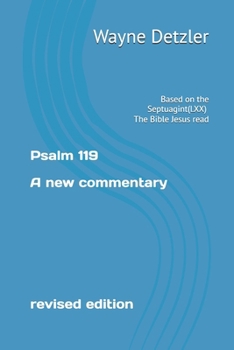 Psalm 119 A New Commentary revised edition: Based on the Septuagint (LXX) The Bible Jesus read