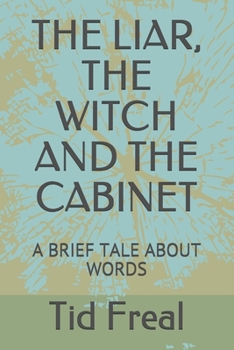 Paperback The Liar, the Witch and the Cabinet: A Brief Tale about Words Book