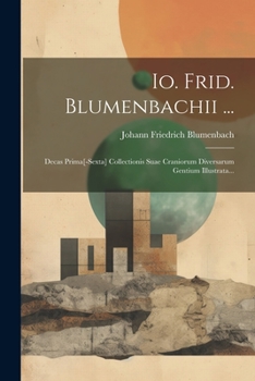 Paperback Io. Frid. Blumenbachii ...: Decas Prima[-sexta] Collectionis Suae Craniorum Diversarum Gentium Illustrata... [Latin] Book