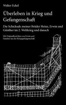 Paperback Überleben in Krieg und Gefangenschaft: Die Schicksale meiner Brüder Heinz, Erwin und Günther im 2. Weltkrieg und danach [German] Book