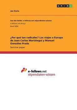 Paperback ¿Por qué tan radicales? Los viajes a Europa de Juan Carlos Mariátegui y Manuel González Prada [Spanish] Book