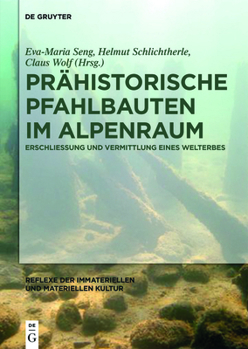 Hardcover Prähistorische Pfahlbauten Im Alpenraum: Erschließung Und Vermittlung Eines Welterbes [German] Book