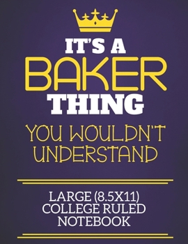 It's A Baker Thing You Wouldn't Understand Large (8.5x11) College Ruled Notebook: Show you care with our personalised family member books, a perfect ... books are ideal for all the family to enjoy.