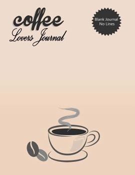 Paperback Blank Journal No Lines Coffee Lovers Journal: Blank Diary To Write In, 8.5" x 11" Large Unlined, 120 Pages, Nice Coffee Vector Book