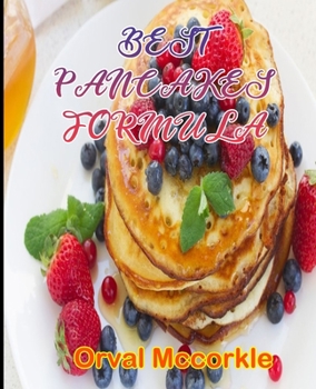 Paperback Best Pancakes Formula: 150 recipe Delicious and Easy The Ultimate Practical Guide Easy bakes Recipes From Around The World pancakes cookbook Book