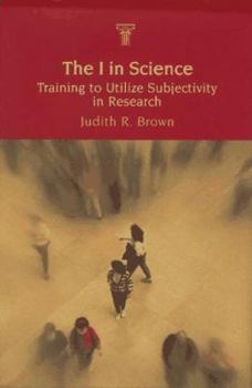 Hardcover The I in Science: Training to Utilize Subjectivity in Research Book